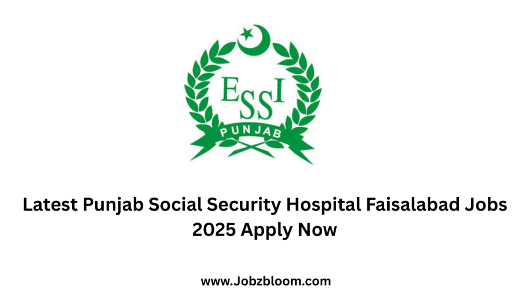 Latest Punjab Social Security Hospital Faisalabad Jobs 2025 Apply Now