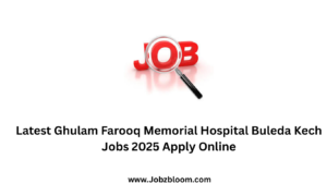 Latest Ghulam Farooq Memorial Hospital Buleda Kech Jobs 2025 Apply Online