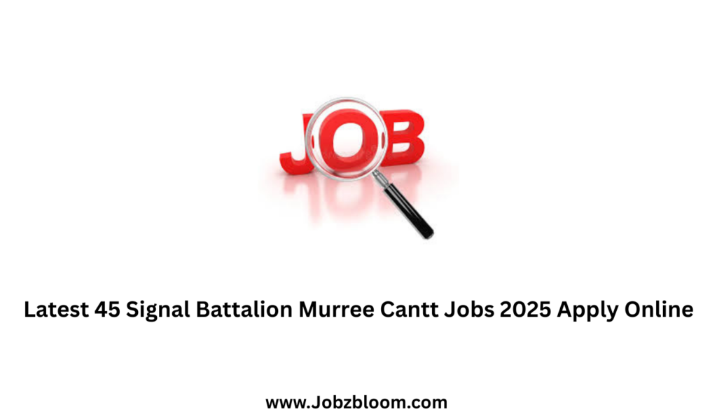 Latest 45 Signal Battalion Murree Cantt Jobs 2025 Apply Online
